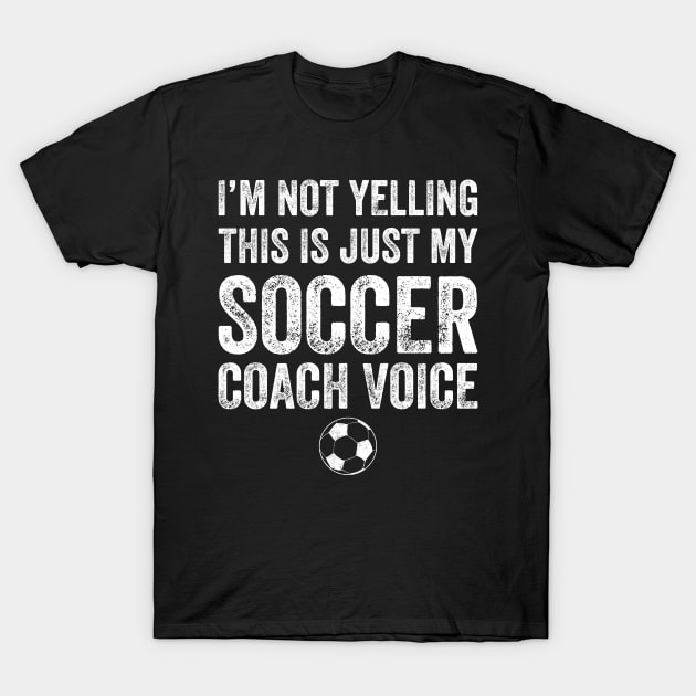 I'm not yelling this is just my soccer coach voice T-Shirt by captainmood